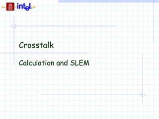 Crosstalk

Calculation and SLEM
 