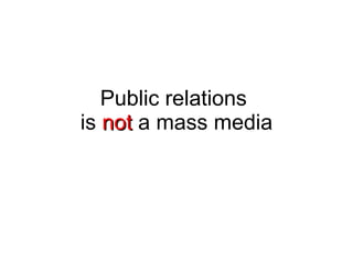 Public relations  is  not  a mass media 