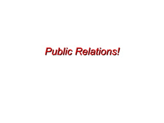 Public Relations! 