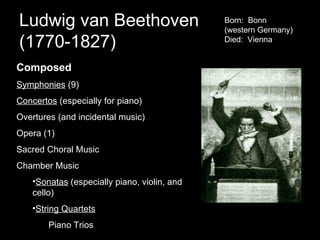 Ludwig van Beethoven  (1770-1827) ,[object Object],[object Object],[object Object],[object Object],[object Object],[object Object],[object Object],[object Object],[object Object],[object Object],Born:  Bonn (western Germany) Died:  Vienna 