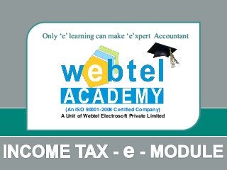 Only ‘e’ learning can make ‘e’xpert Accountant 
{An ISO 90001-2008 Certified Company} 
A Unit of Webtel Electrosoft Private Limited 
 