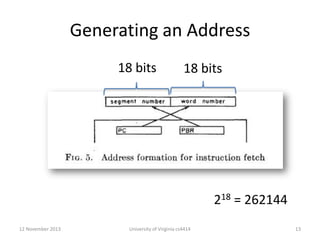 Generating an Address
18 bits

18 bits

218 = 262144
12 November 2013

University of Virginia cs4414

13

 