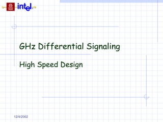 GHz Differential Signaling
High Speed Design

12/4/2002

 