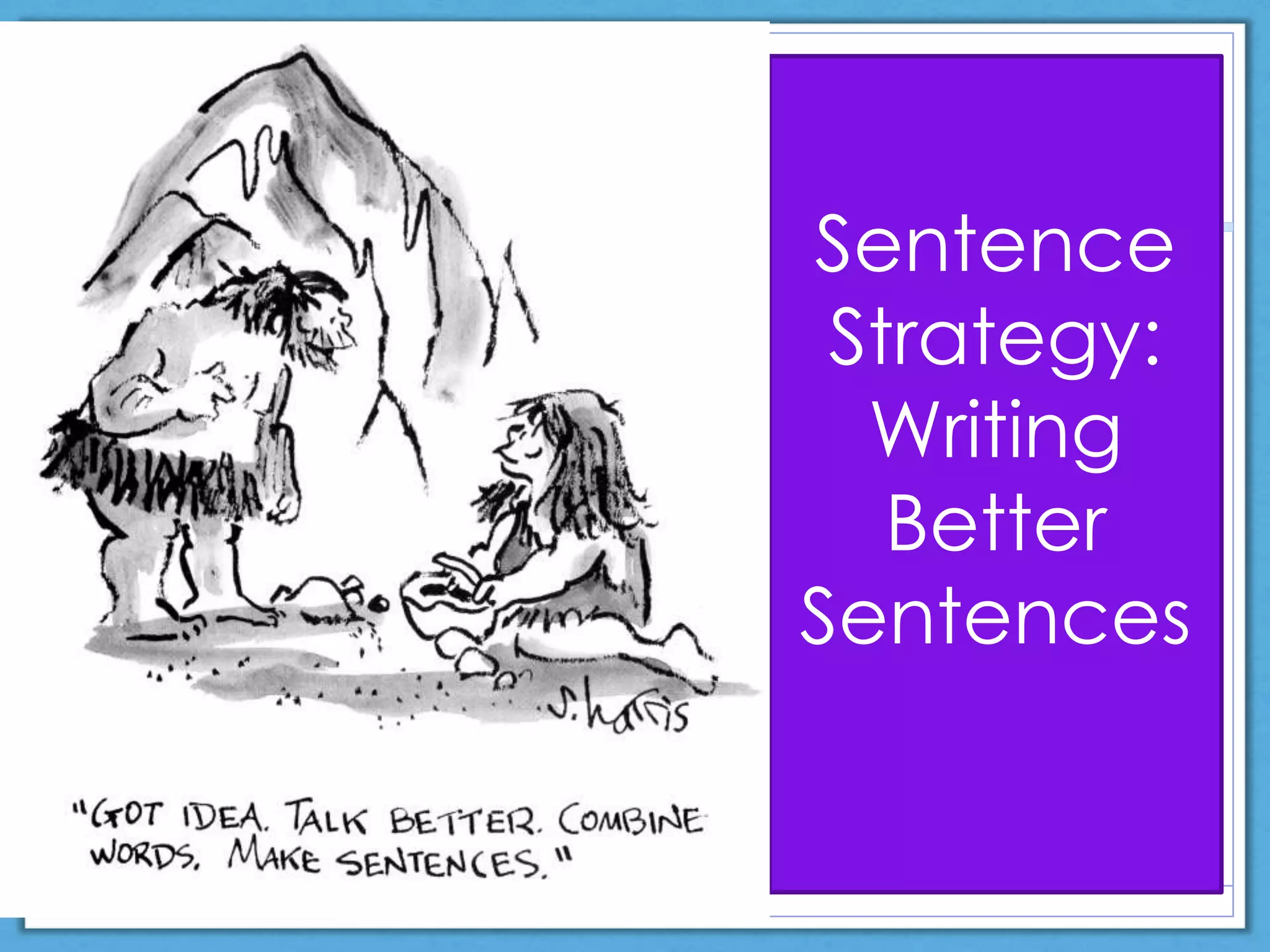 Sentence
Strategy:
Writing
Better
Sentences
 