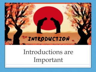 Introductions are
Important
 