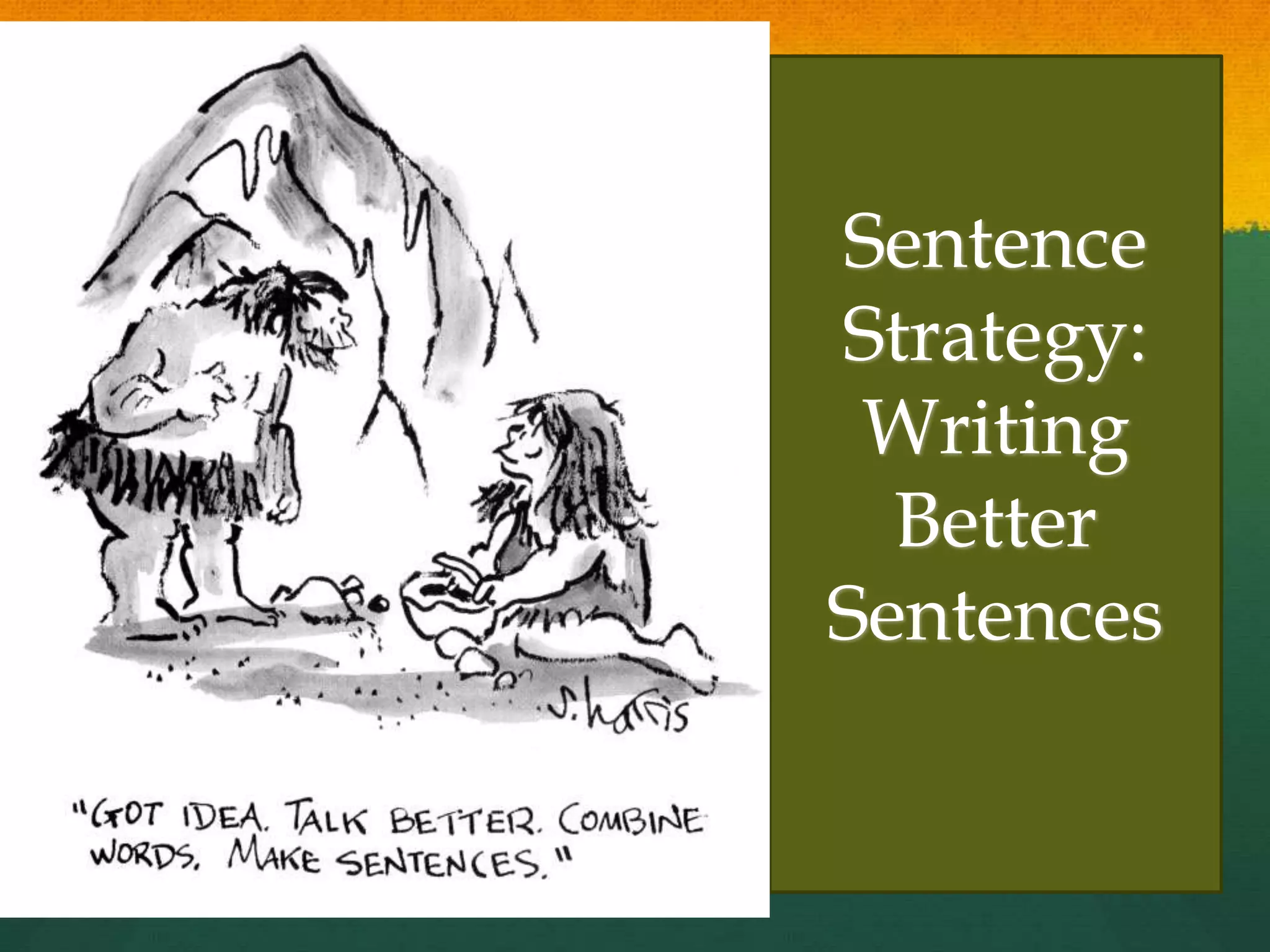 Sentence
Strategy:
Writing
Better
Sentences
 