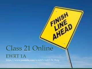 Class 21 Online
EWRT 1A
https://www.youtube.com/watch?v=n2iT-7h_Rmg
 