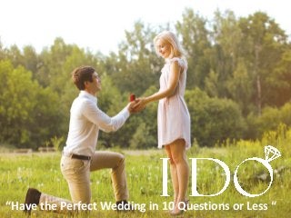 “Have the Perfect Wedding in 10 Questions or Less “
 