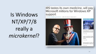 Is Windows
NT/XP/7/8
really a
microkernel?
16
 