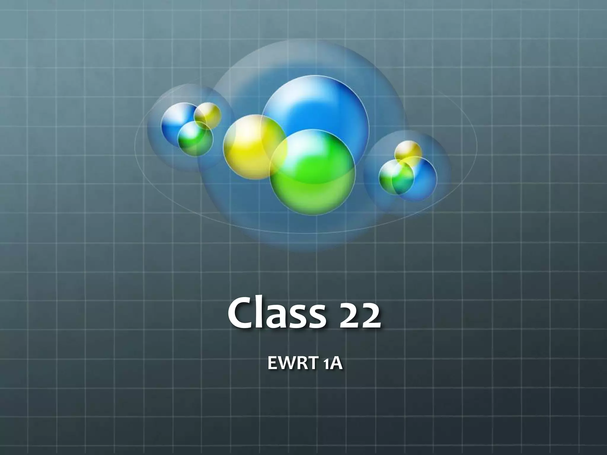 Class 22
EWRT 1A