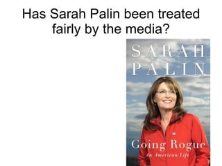 Has Sarah Palin been treated fairly by the media? 