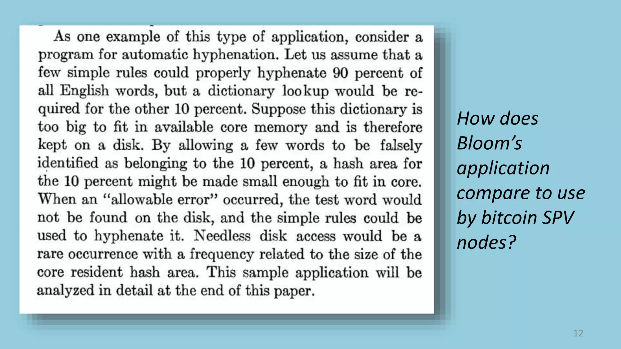 12
How does
Bloom’s
application
compare to use
by bitcoin SPV
nodes?
 