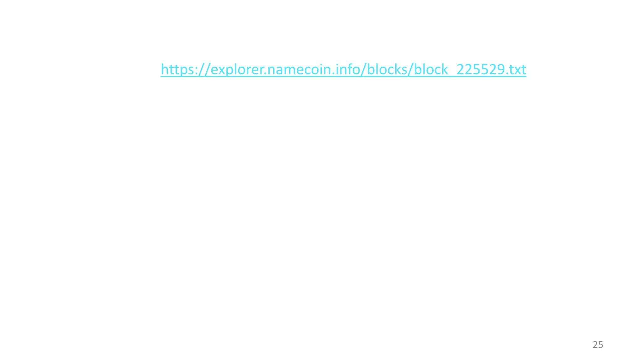 25
https://explorer.namecoin.info/blocks/block_225529.txt
 