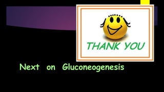Next on Gluconeogenesis
 