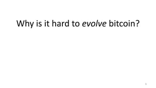Why is it hard to evolve bitcoin?
6
 