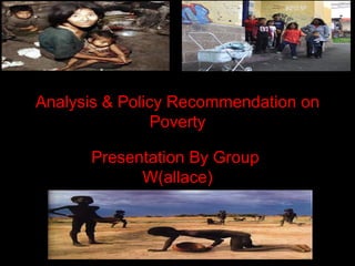 Analysis & Policy Recommendation on Poverty Presentation By Group  W(allace) 