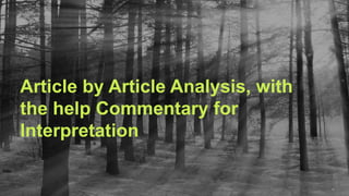 17
Article by Article Analysis, with
the help Commentary for
Interpretation
 