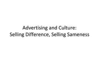 Advertising and Culture: Selling Difference, Selling Sameness 