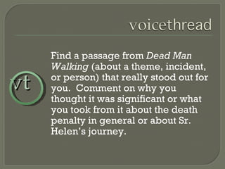 Find a passage from  Dead Man Walking  (about a theme, incident, or person) that really stood out for you.  Comment on why you thought it was significant or what you took from it about the death penalty in general or about Sr. Helen’s journey. vt 