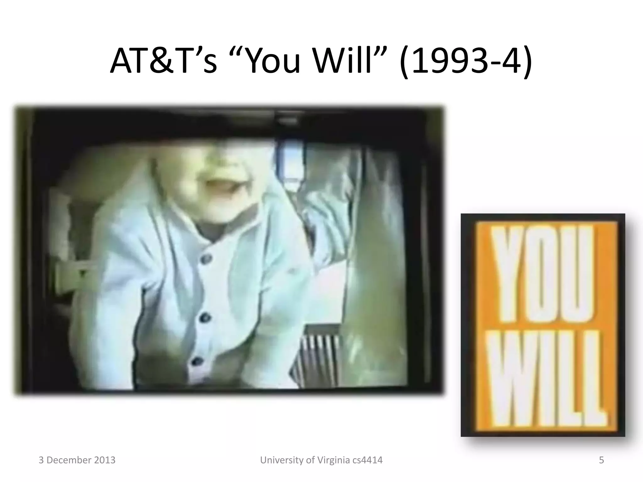 AT&T’s “You Will” (1993-4)

3 December 2013

University of Virginia cs4414

5

 