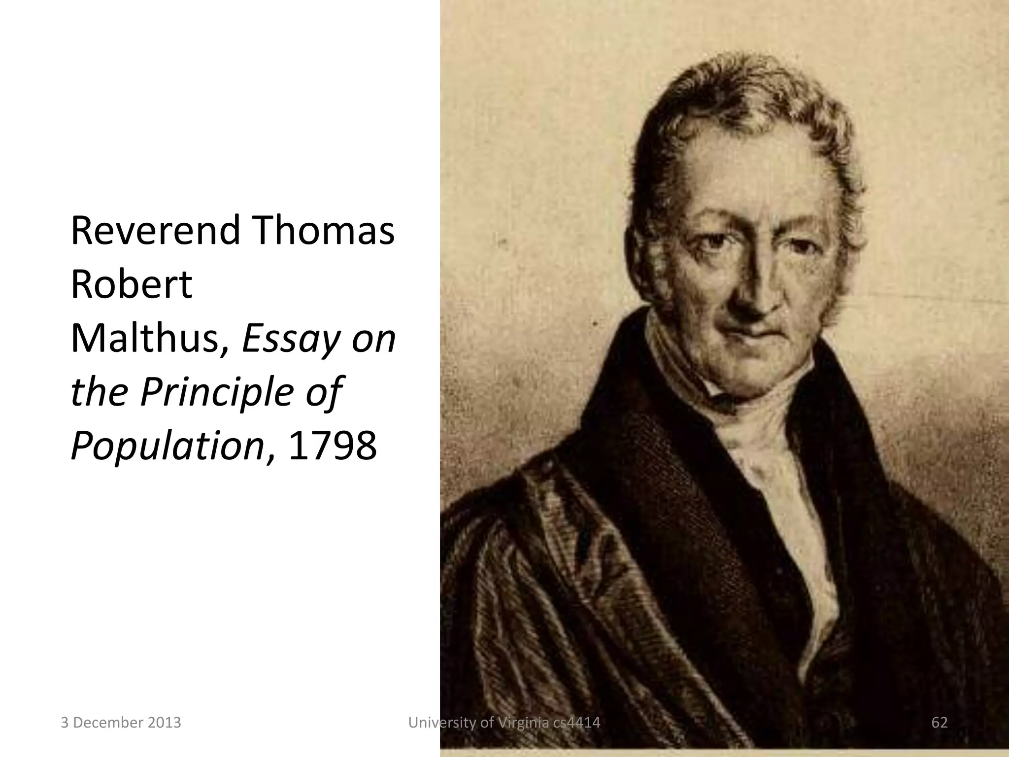 Reverend Thomas
Robert
Malthus, Essay on
the Principle of
Population, 1798

3 December 2013

University of Virginia cs4414

62

 