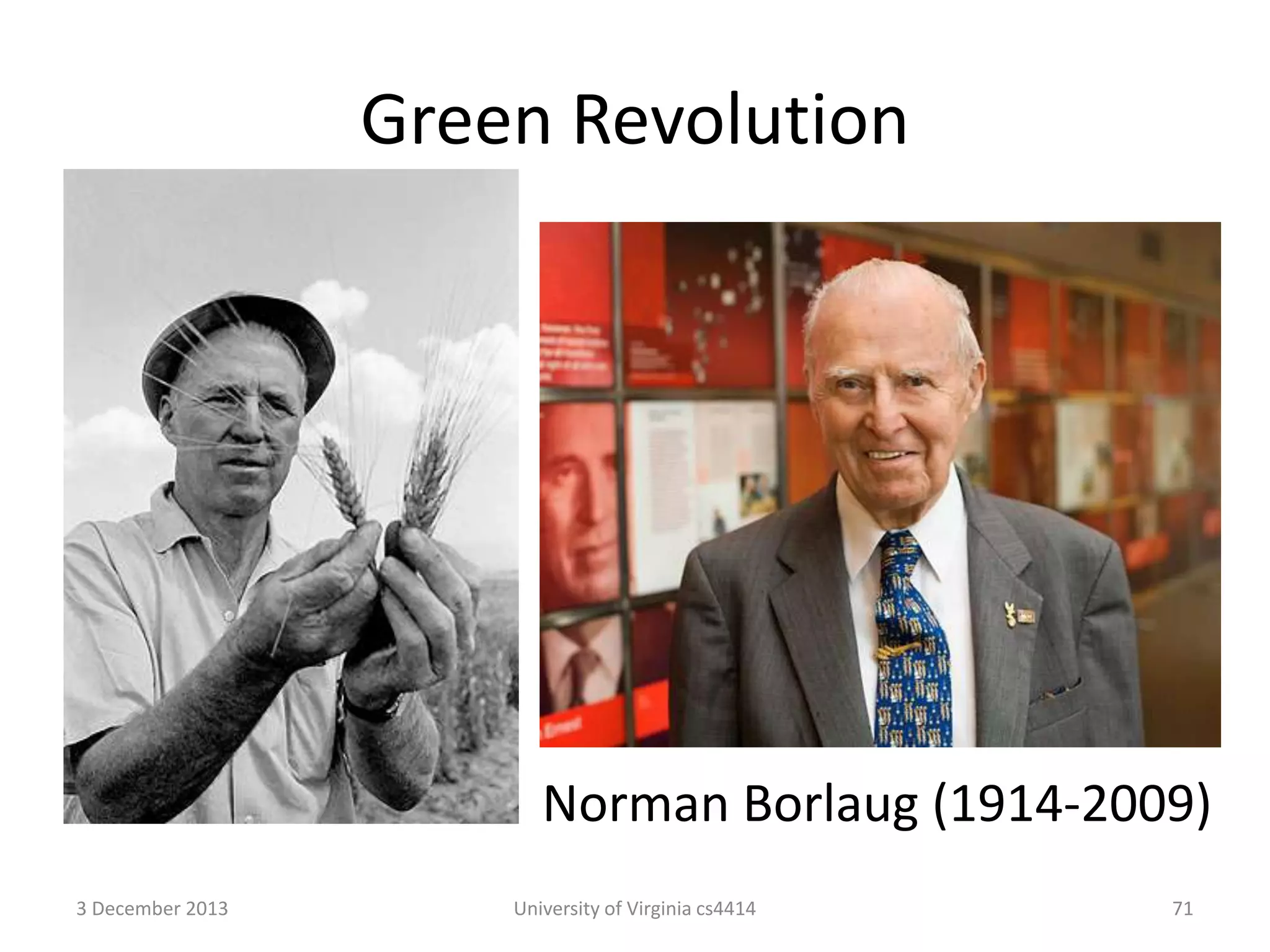 Green Revolution

Norman Borlaug (1914-2009)
3 December 2013

University of Virginia cs4414

71

 