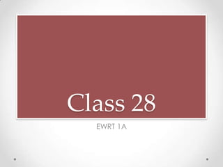 Class 28
  EWRT 1A
 