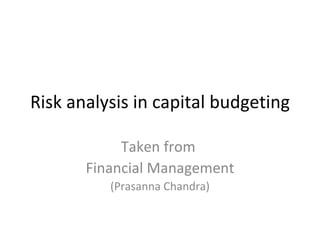 Risk analysis in capital budgeting Taken from  Financial Management (Prasanna Chandra) 