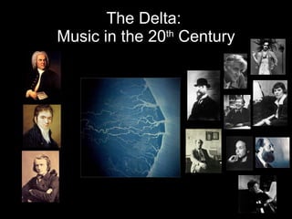 The Delta:  Music in the 20 th  Century 