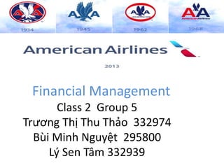 Financial Management
Class 2 Group 5
Trương Thị Thu Thảo 332974
Bùi Minh Nguyệt 295800
Lý Sen Tâm 332939
 