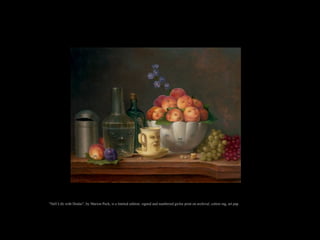 "Still Life with Dralas", by Marion Peck, is a limited edition, signed and numbered giclee print on archival, cotton rag, art pap
 