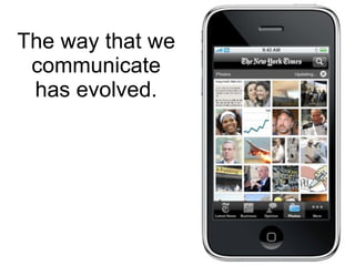 The way that we communicate has evolved. 