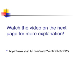 Watch the video on the next
page for more explanation!
 https://www.youtube.com/watch?v=98OcAe5O0Ws
 