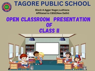 TAGORE PUBLIC SCHOOL
Block-A Aggar Nagar,Ludhiana
Affiliated to CBSE(New Delhi)
Open Classroom Presentation
Of
Class II
 