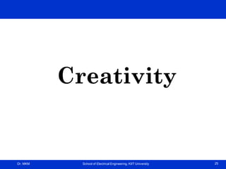 Dr. MKM School of Electrical Engineering, KIIT University 25
Creativity
 