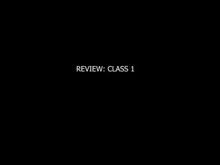 REVIEW: CLASS 1 