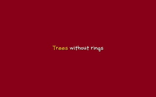 Trees without rings
 