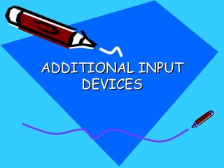 ADDITIONAL INPUT
    DEVICES
 