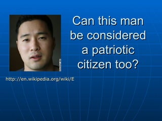 Can this man be considered a patriotic citizen too? http://en.wikipedia.org/wiki/Ehren_Watada 