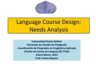 Language Course Design:
    Needs Analysis
 