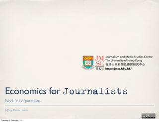Economics for Journalists
    Week 3: Corporations

    Jeffrey Timmermans


Tuesday, 5 February, 13
 