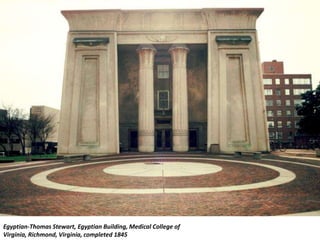Egyptian-Thomas Stewart, Egyptian Building, Medical College of
Virginia, Richmond, Virginia, completed 1845
 