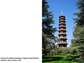 Chinese-Sir Willian Chambers, Pagoda, Royal Botanic
Gardens, Kew, London, 1761
 