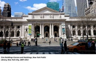 Civic Buildings-Carrere and Hashtings, New York Public
Library, New York City, 1897-1911
 