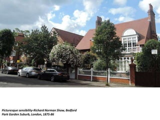 Picturesque sensibility-Richard Norman Shaw, Bedford
Park Garden Suburb, London, 1875-86
 