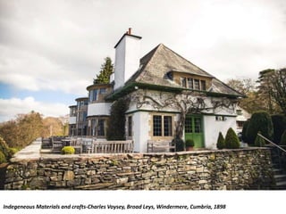 Indegeneous Materials and crafts-Charles Voysey, Broad Leys, Windermere, Cumbria, 1898
 