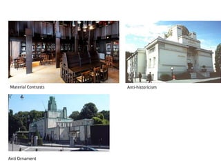 Material Contrasts
Anti Ornament
Anti-historicism
 