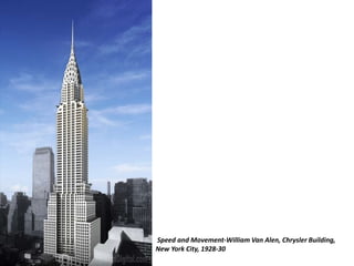 Speed and Movement-William Van Alen, Chrysler Building,
New York City, 1928-30
 