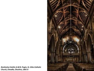 Restitutive Gothic-A.W.N. Pugin, St. Giles Catholic
Church, Cheadle, Cheshire, 1841-6
 