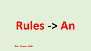 Rules -> An
BY: Sanam Wafa
 